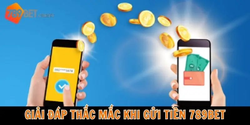 Giải đáp các câu hỏi của hội viên về nạp tiền 789BET