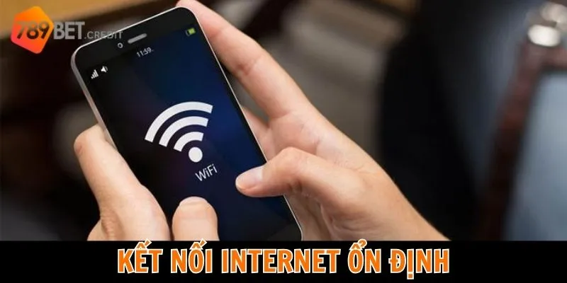 Kết nối internet ổn định