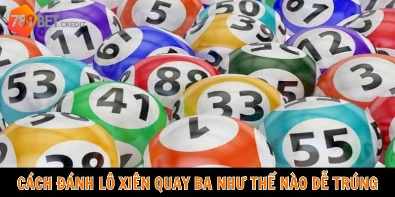 Cách đánh lô xiên quay ba như thế nào dễ trúng