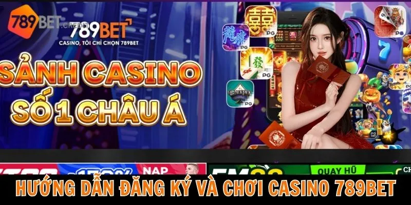 Hướng dẫn chi tiết từng bước để bạn tham gia casino của 789Bet