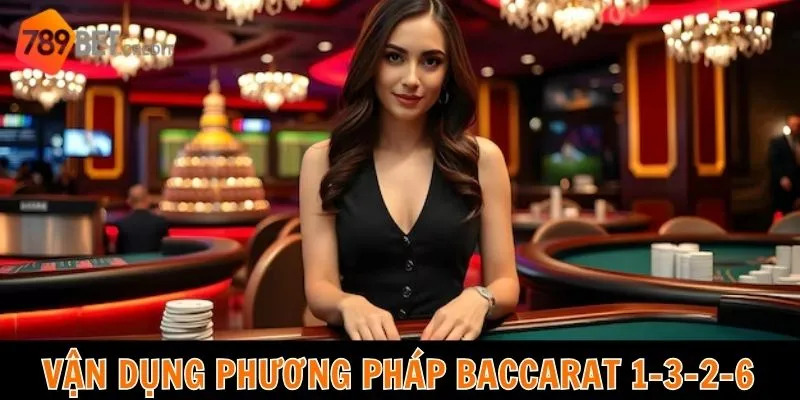 Vận dụng phương pháp Baccarat 1-3-2-6