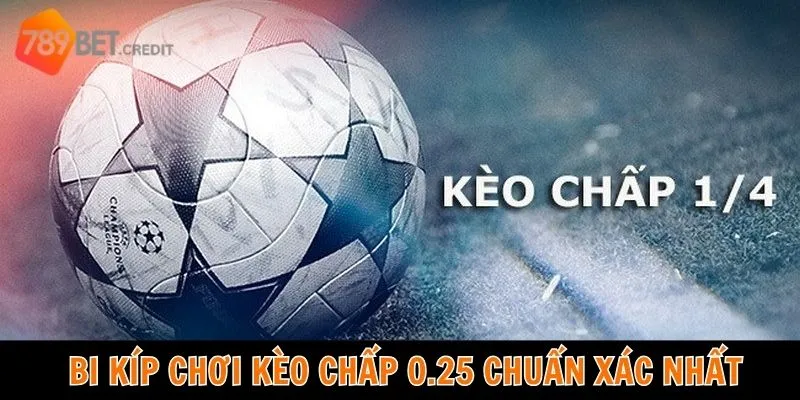 Bí kíp chơi kèo chấp 0.25 chuẩn xác nhất