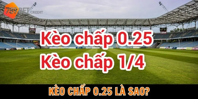Kèo chấp 0.25 là sao