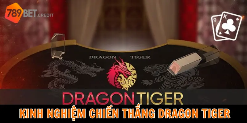 Kinh nghiệm chiến thắng Dragon Tiger đơn giản