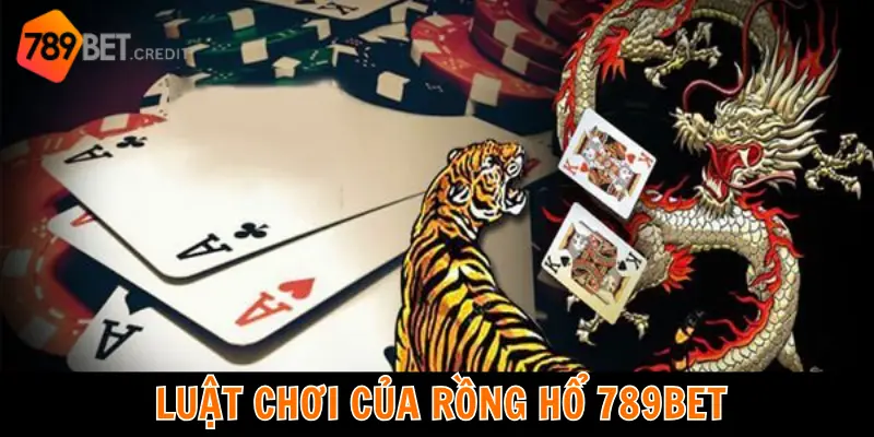 Luật chơi của Rồng Hổ 789 BET