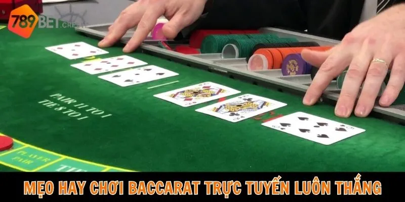 Mẹo hay chơi baccarat trực tuyến luôn thắng