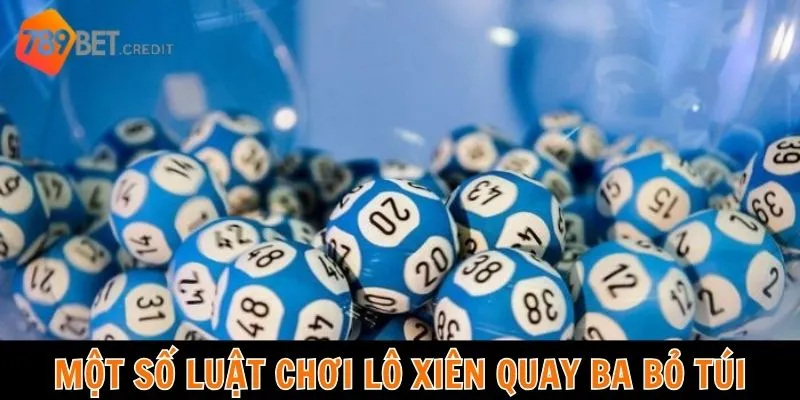Một số luật chơi lô xiên quay ba bỏ túi